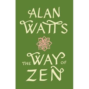 The Way of Zen =: [Zendao] -- Alan Watts
